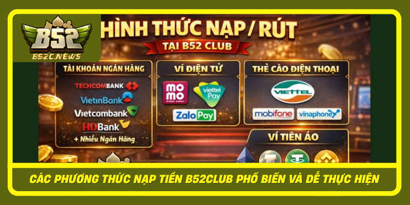 Hướng Dẫn Nạp Tiền B52Club Chuẩn Nhanh, Hạn Chế Sai Sót 2 Cac Phuong Thuc Nap Tien B52Club Pho Bien Va De Thuc Hien