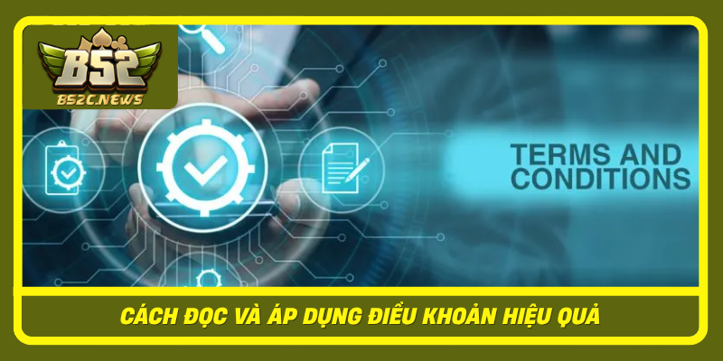 Tìm Hiểu Điều Khoản Và Điều Kiện Khi Tiếp Cận B52Club 3 Cach Doc Va Ap Dung Dieu Khoan Hieu Qua