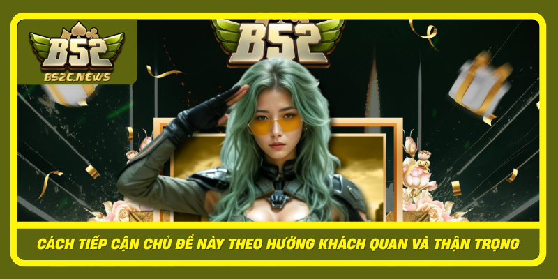 Cach Tiep Can Chu De Nay Theo Huong Khach Quan Va Than Trong