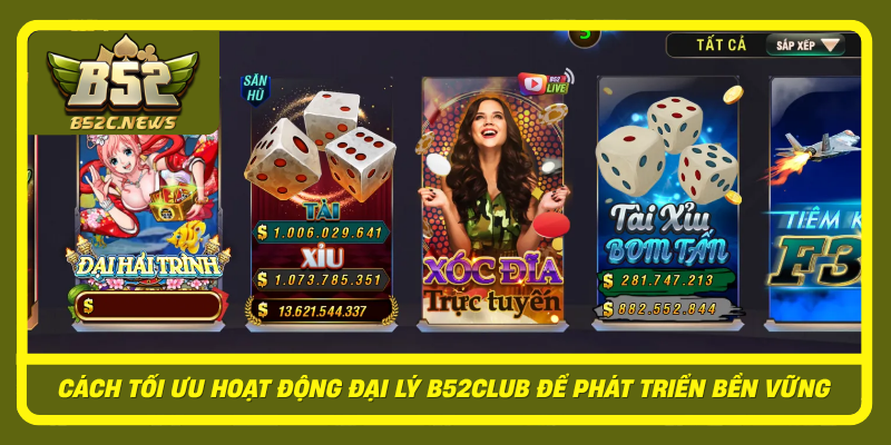 Cach Toi Uu Hoat Dong Dai Ly B52Club De Phat Trien Ben Vung
