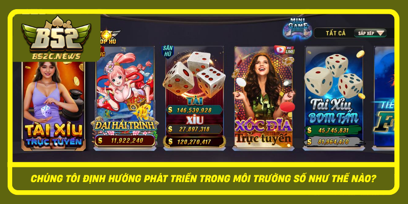 Về Chúng Tôi - Quá Trình Xây Dựng Nền Tảng Số B52Club 3 Chung Toi Dinh Huong Phat Trien Trong Moi Truong So Nhu The Nao