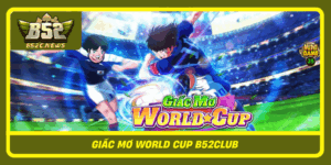 Giac Mo World Cup B52Club