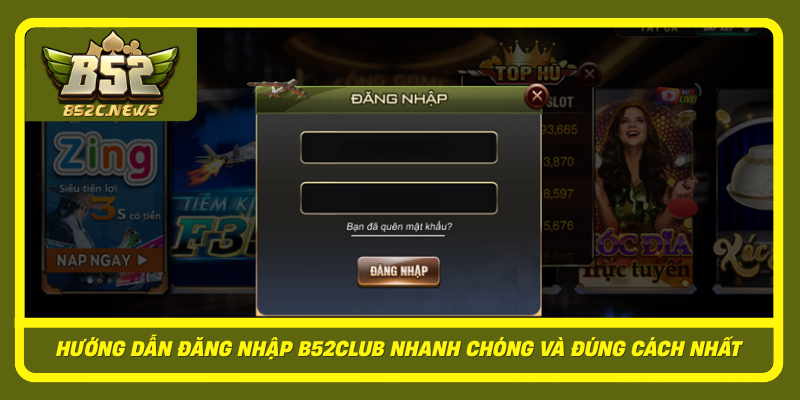 Đăng Nhập B52Club Nhanh Chóng, An Toàn Và Hiệu Quả Nhất 2 Huong Dan Dang Nhap B52Club Nhanh Chong Va Dung Cach Nhat