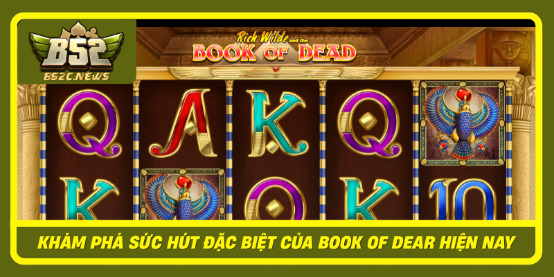 Book of Dear Tại B52Club Có Gì Hấp Dẫn Với Game Thủ? 1 Kham Pha Suc Hut Dac Biet Cua Book Of Dear Hien Nay