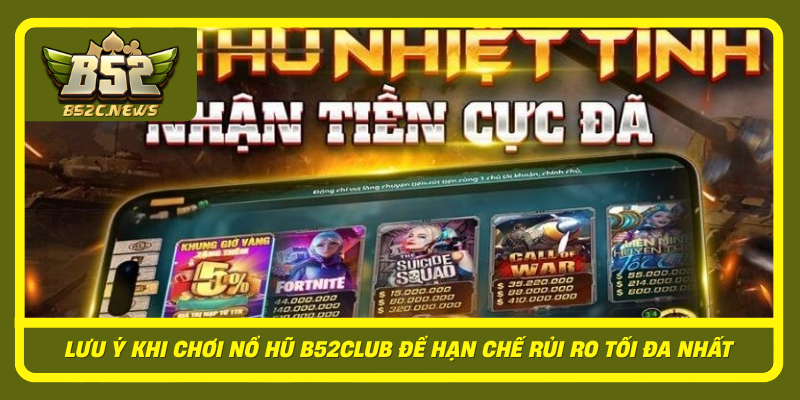 Luu Y Khi Choi No Hu B52Club De Han Che Rui Ro Toi Da Nhat