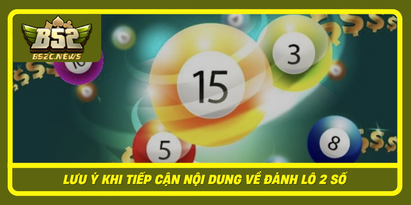 Đánh Lô 2 Số Là Gì? Góc Nhìn Thông Tin Dễ Hiểu Tại B52Club 3 Luu Y Khi Tiep Can Noi Dung Ve Danh Lo 2 So