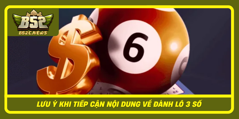Đánh lô 3 số - Chiến Thuật Chinh Phục Game B52Club Với Độ Chính Xác Cao 3 Luu Y Khi Tiep Can Noi Dung Ve Danh Lo 3 So