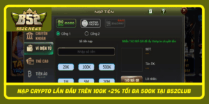 Nap Crypto Lan Dau Tren 100K 2 Toi Da 500K Tai B52Club