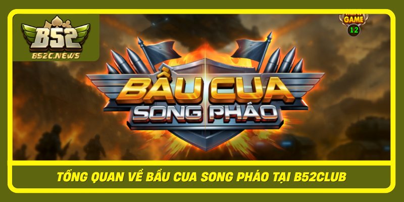 Tong Quan Ve Bau Cua Song Phao Tai B52Club